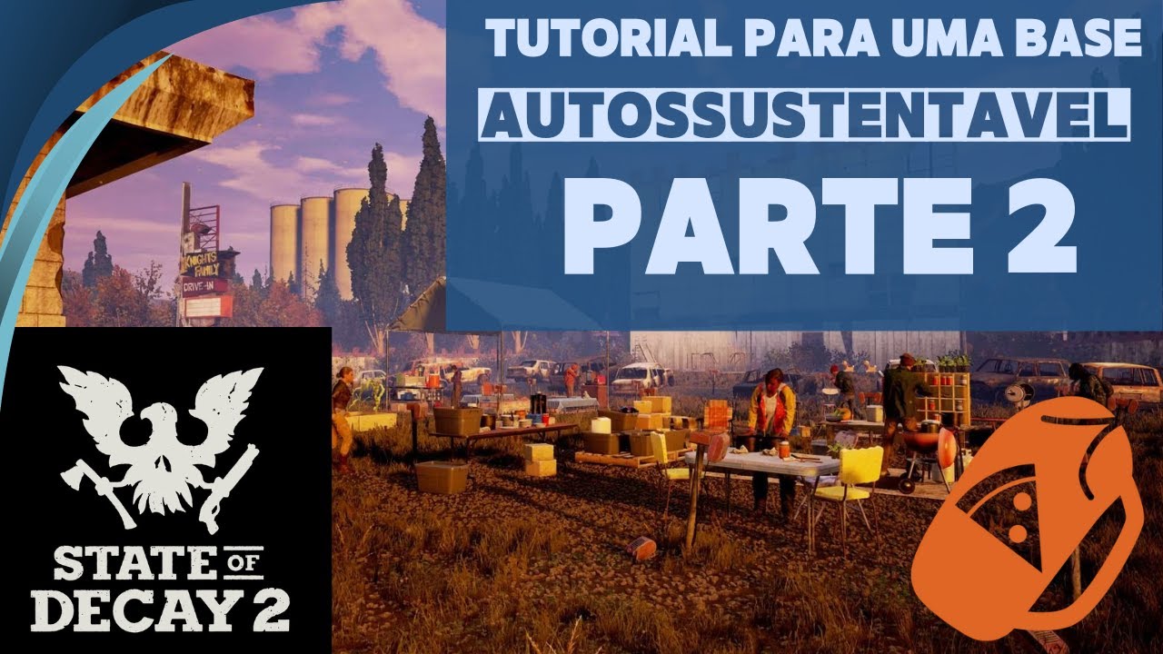 TUTORIAL STATE OF DECAY 2:  COMO CONSTRUIR SUA BASE AUTOSSUSTENTÁVEL (PARTE 2)