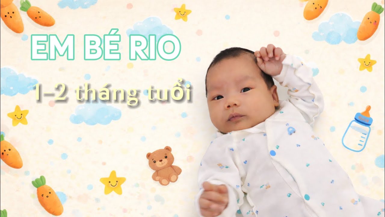 KHOẢNH KHẮC CÙNG CON | EM BÉ RIO 1 - 2 THÁNG TUỔI 