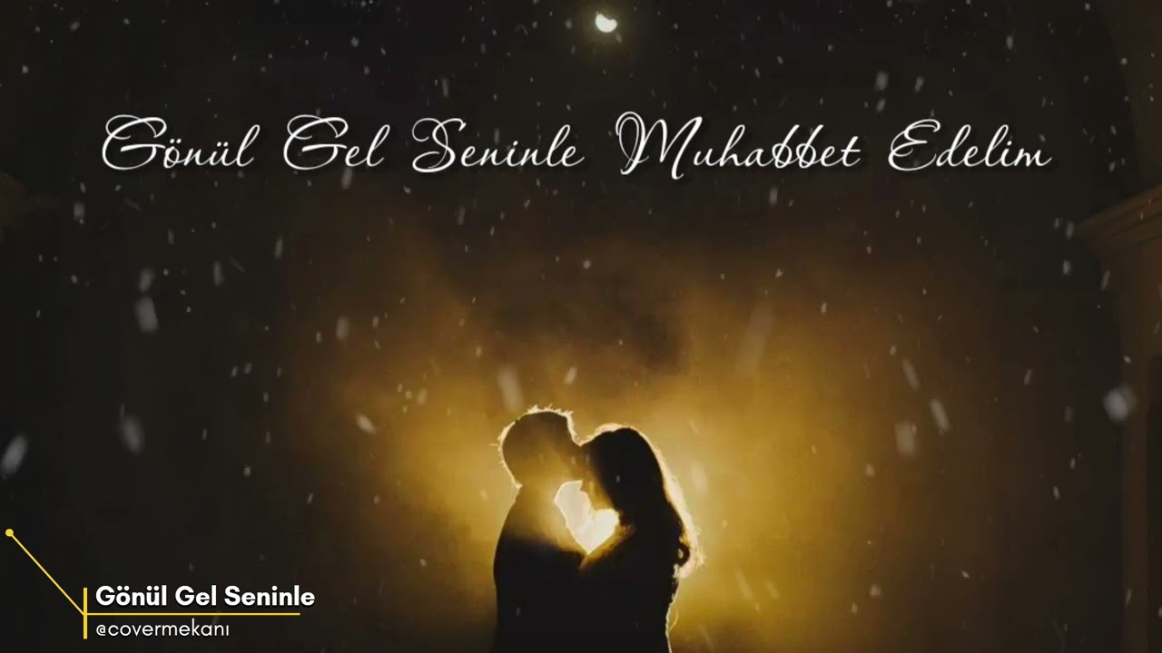 G&ouml;n&uuml;l Gel Seninle Muhabbet edelim  |  @covermekanı 