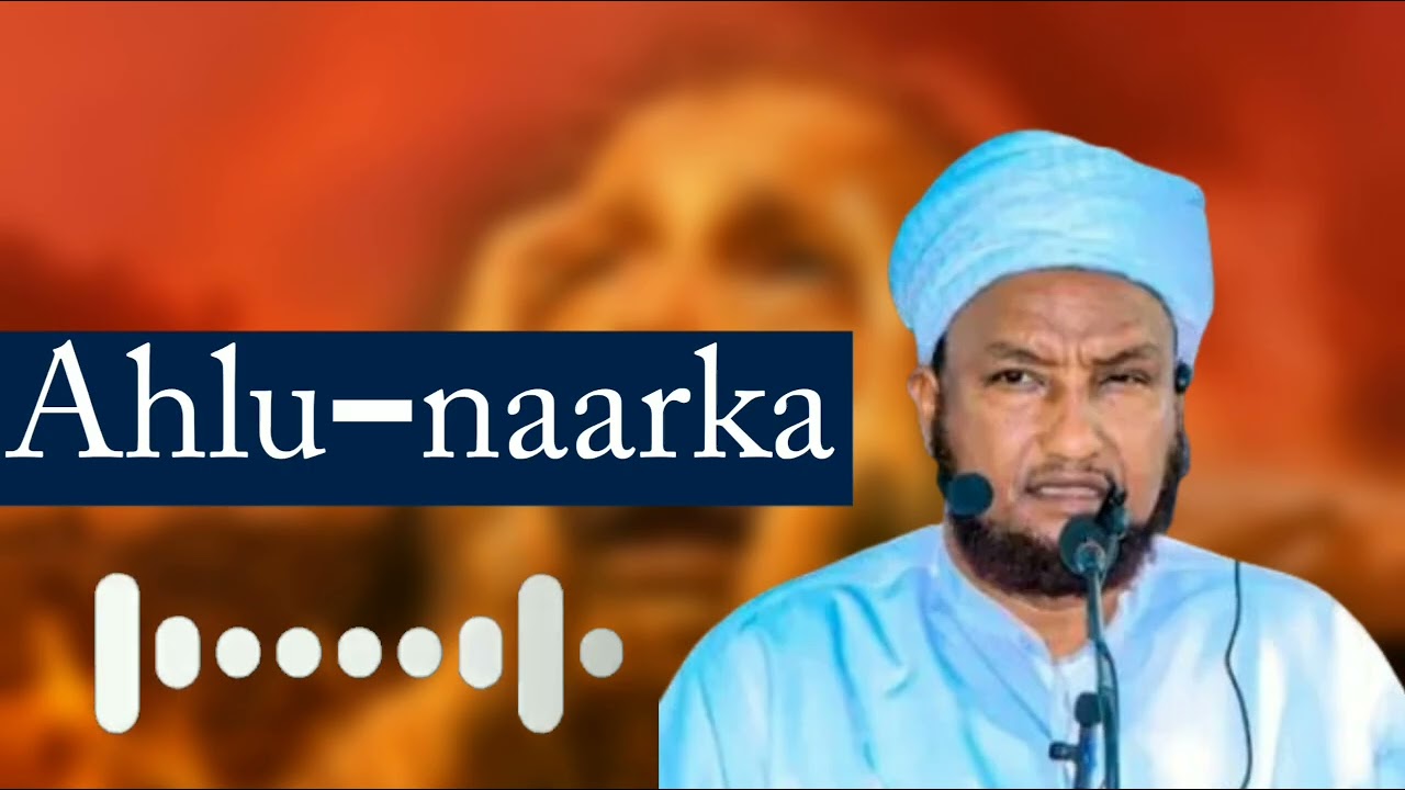 Ahlu-naarka #sheikh xuseen cali jabuuti 