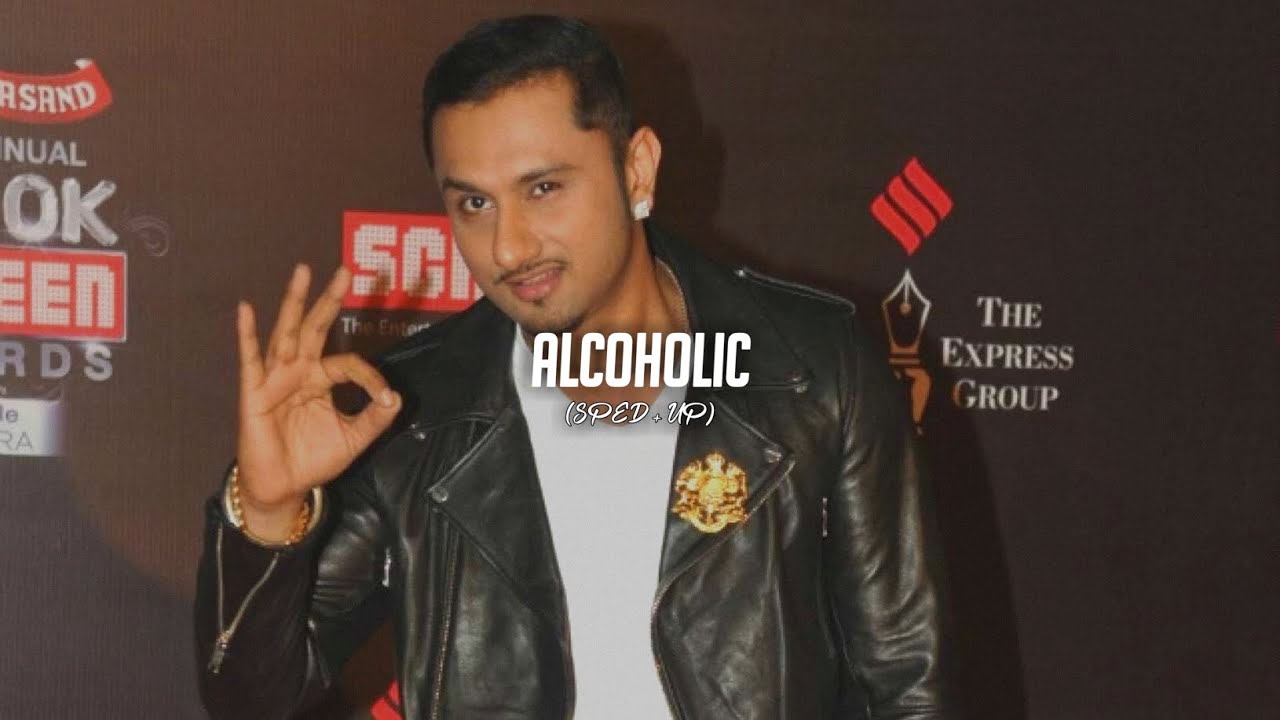 Alcoholic (Sped + Up) Yo Yo Honey Singh