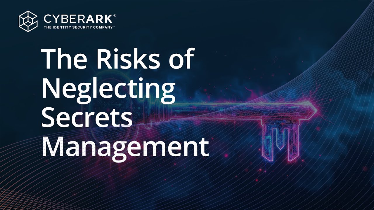 The Case for Secrets Management and Why You Need to Secure ALL Machine Identities | CyberArk