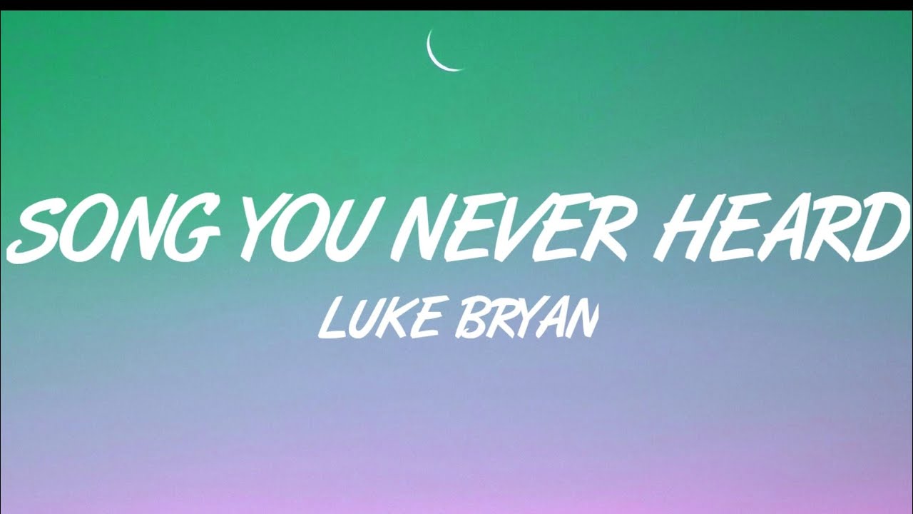 Luke Bryan - Song You Never Heard (Lyrics)