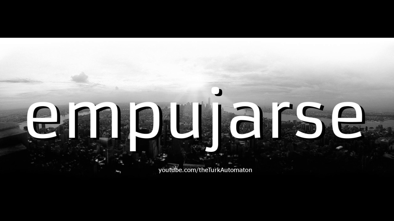 Как произносится empujarse на испанском языке?
