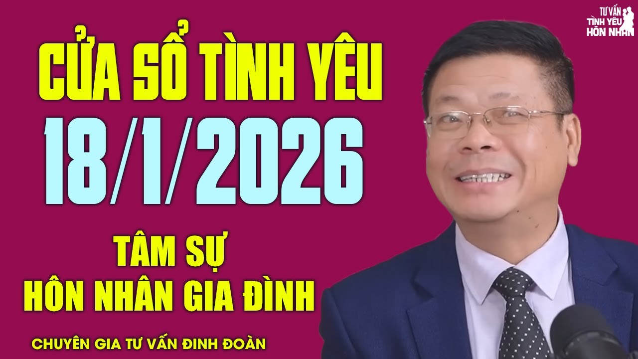 Nghe Cửa Sổ Tình Yêu Hôm Nay Ngày 18/1/2026 | Đinh Đoàn Tâm Sự Chuyện Hôn Nhân Gia Đình