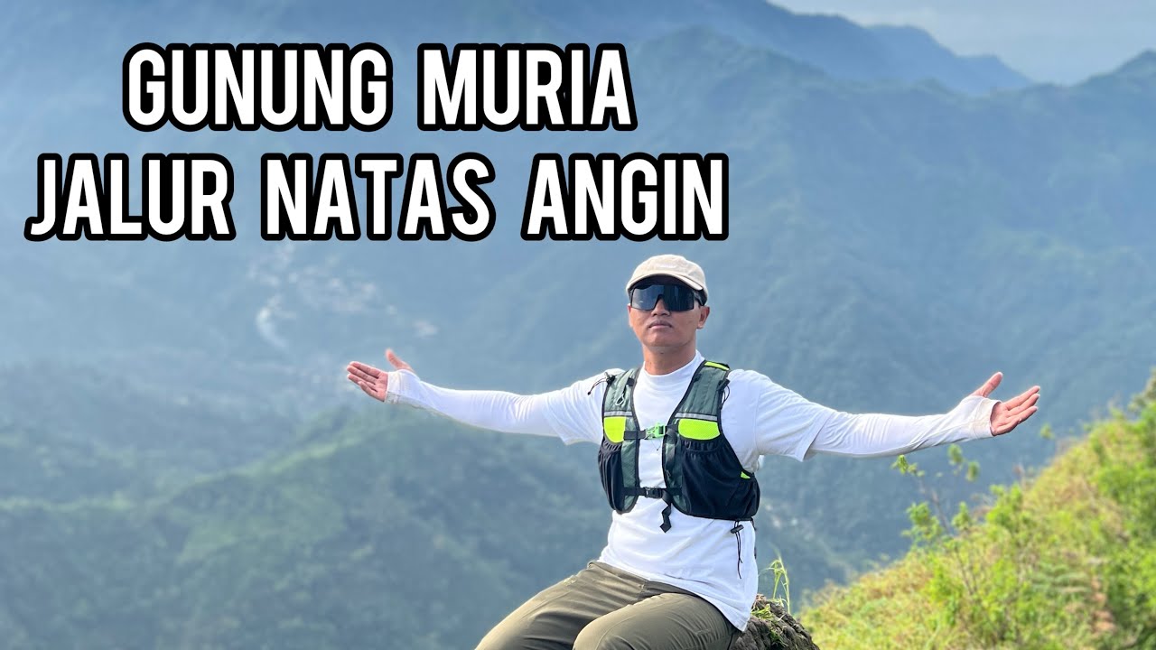 GUNUNG MURIA ( NATAS ANGIN )