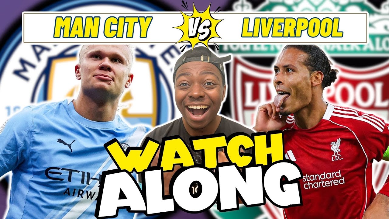 Man City Vs Liverpool LIVE Watchalong W Monts