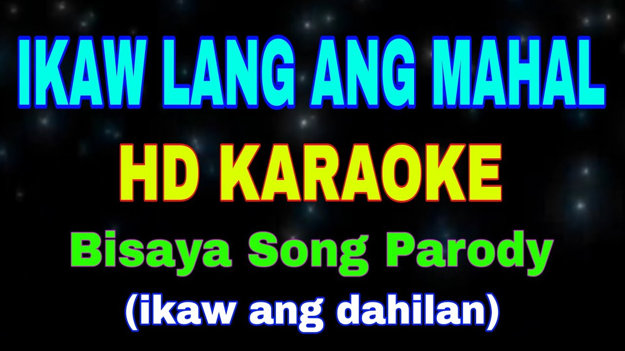 IKAW LANG ANG MAHAL, HD KARAOKE, Bisaya Song Parody, (ikaw ang dahilan)