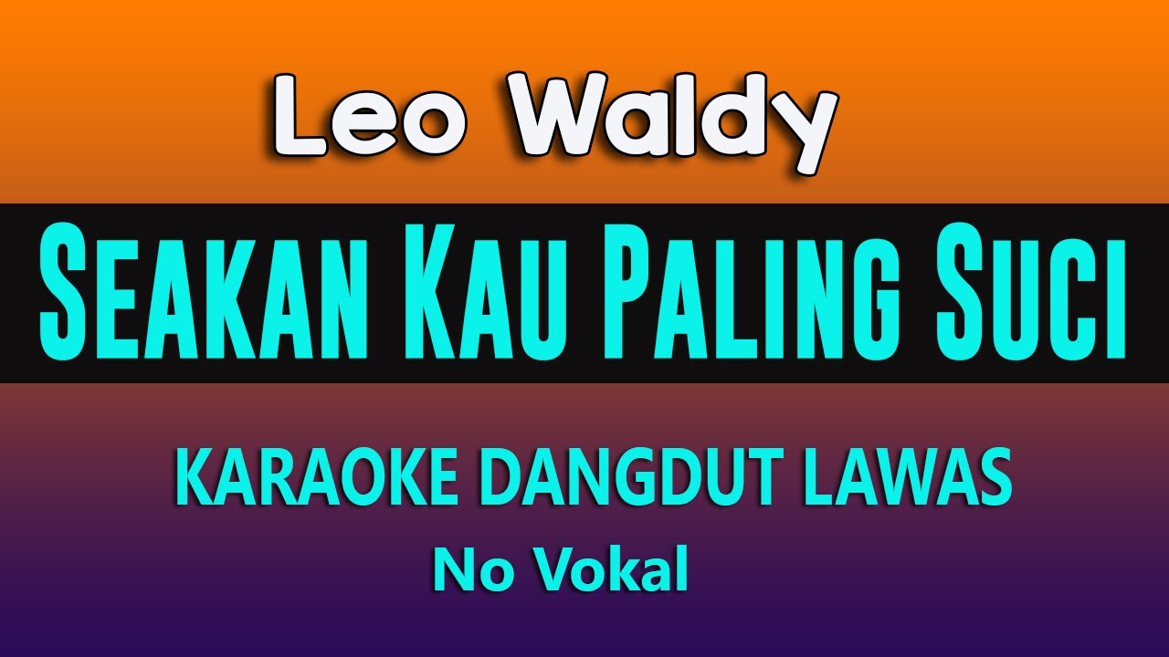 SEAKAN KAU PALING SUCI - KARAOKE DANGDUT NO VOKAL ( LEO WALDY )