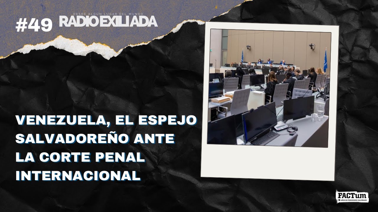 Radio Exiliada EP49: Venezuela, el espejo salvadoreño ante la Corte Penal Internacional 📱