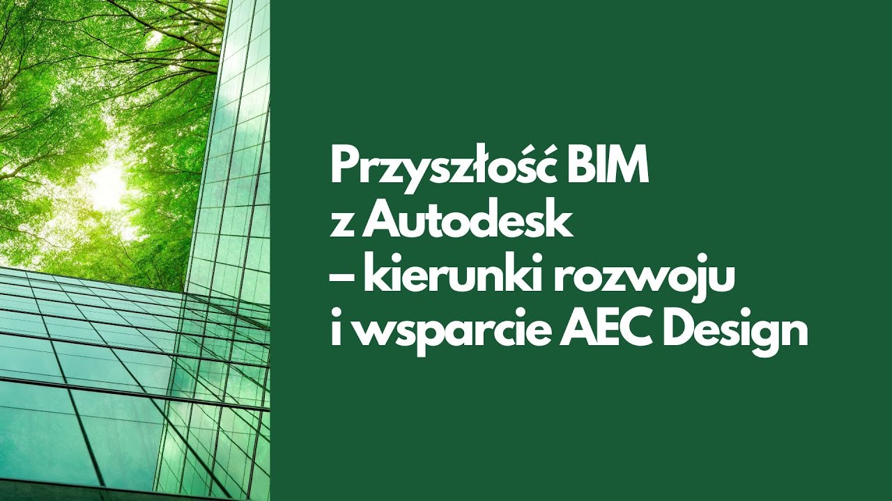 Przyszłość BIM z Autodesk &ndash; kierunki rozwoju i wsparcie AEC Design