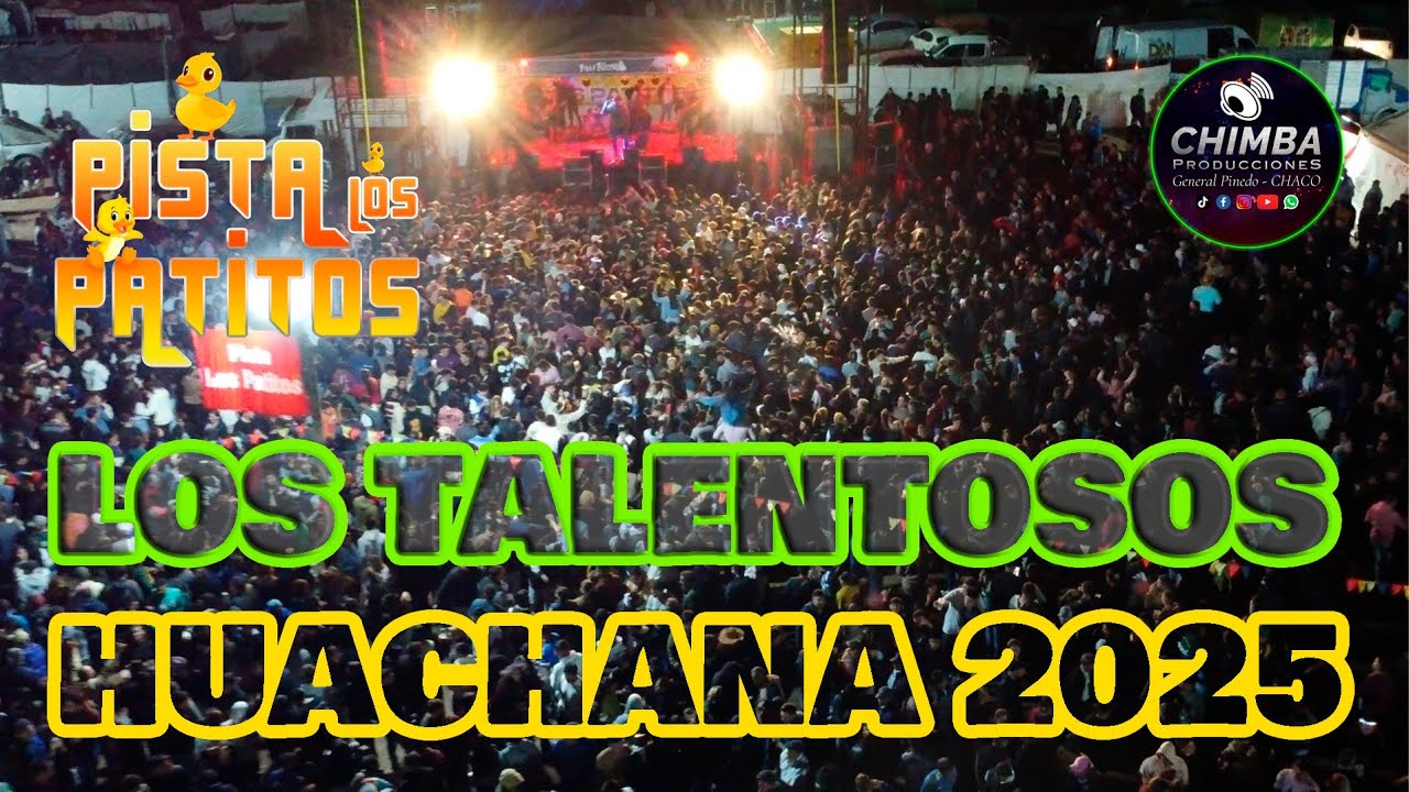 LOS TALENTOSOS   HUCHANA 2025   PISTA LOS PATITOS   30 07 25