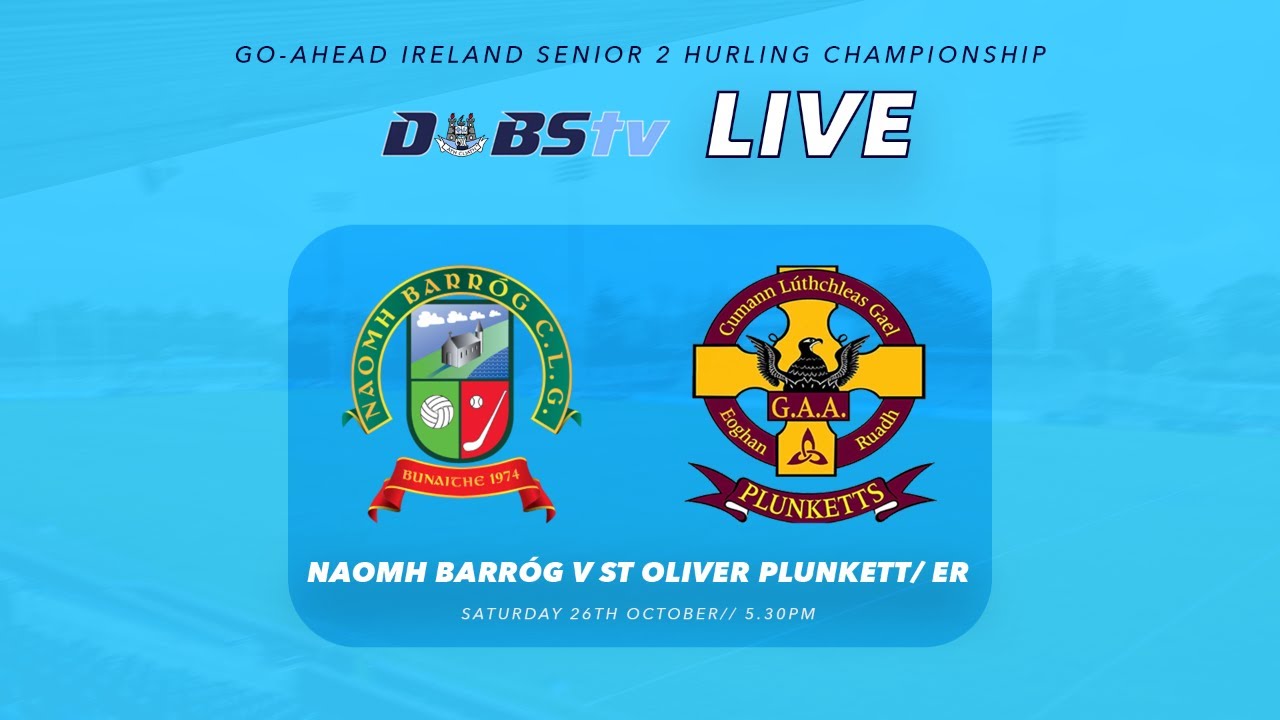 Go Ahead Ireland Dublin SHC 2 Final - Naomh Barróg v St Oliver Plunketts/Eoghan Ruadh