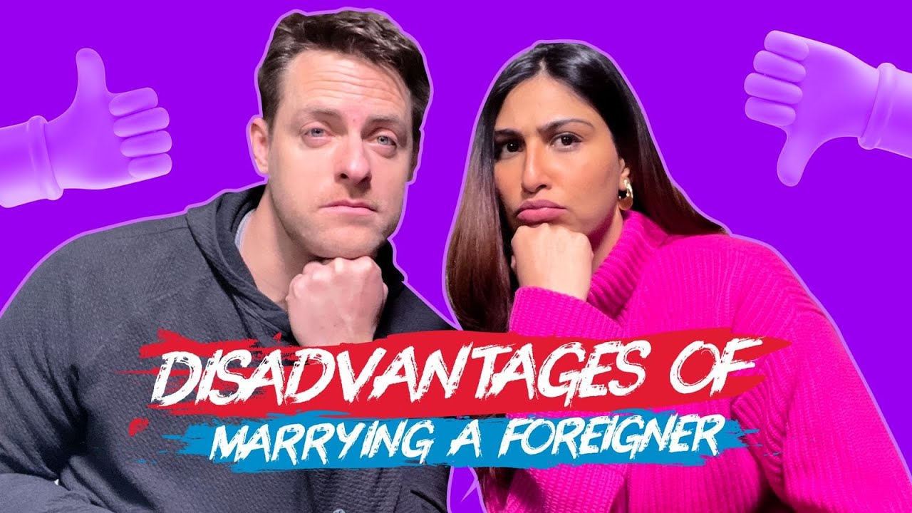 6 Disadvantages of Marrying a Foreigner
