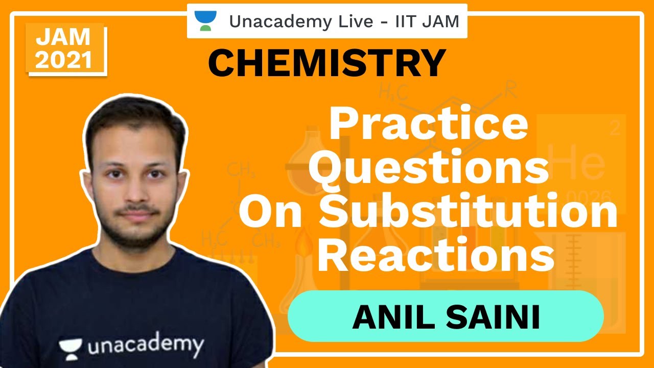 Practice Questions on Substitution Reactions | IIT JAM Chemistry | Anil | JAM 2021 | Unacademy Live