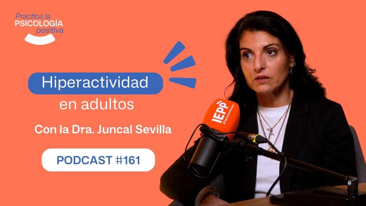 Hiperactividad en adultos. Con la Dra Juncal Sevilla. -Podcast #161