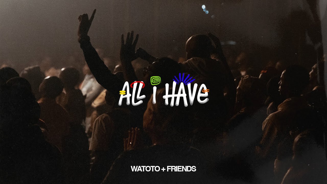 All I Have (Live) | WATOTO & Friends