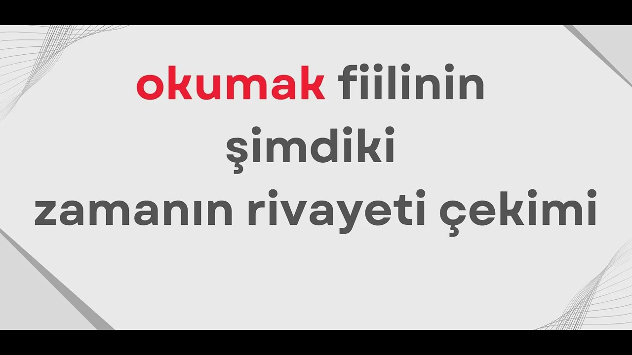 okumak fiilinin şimdiki zamanın rivayeti çekimi - şimdiki zamanın rivayeti