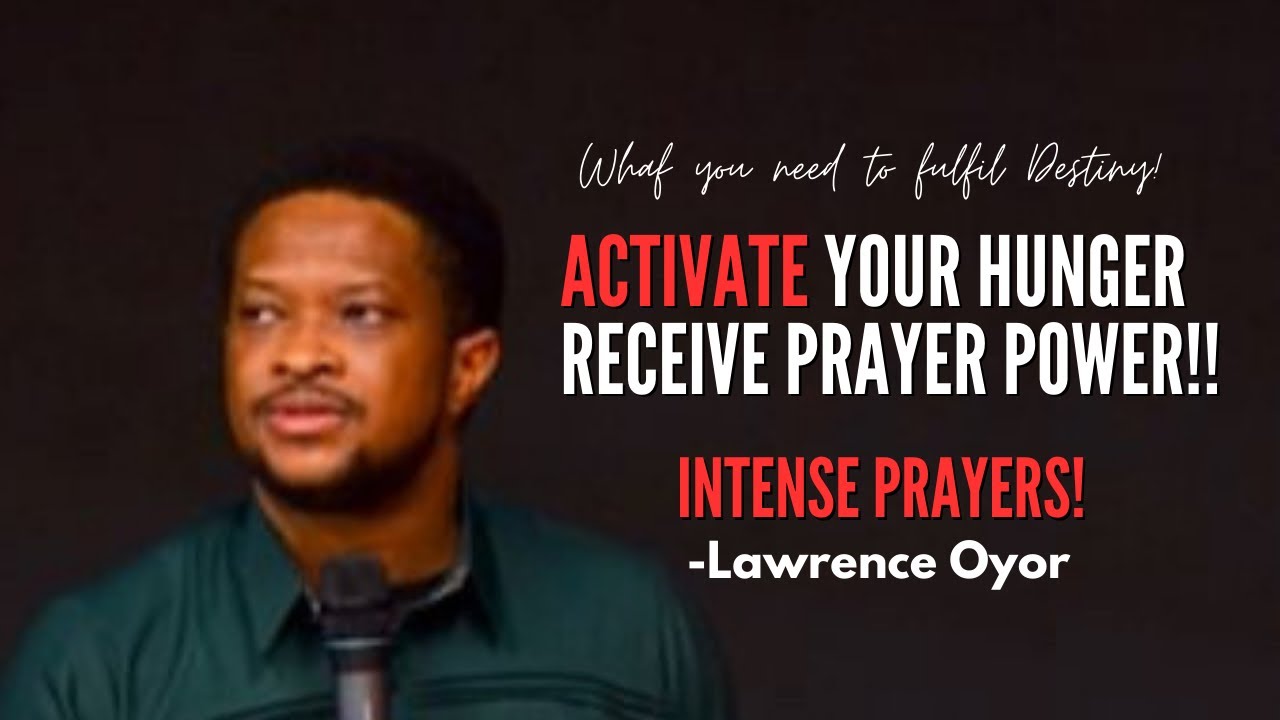Prayer Charge for Destiny | Activate your Hunger, Receive Prayer Power- Lawrence Oyor