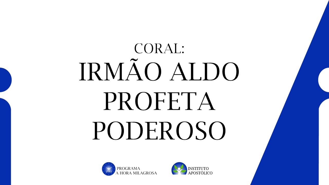 Coral: Irmão Aldo Profeta Poderoso