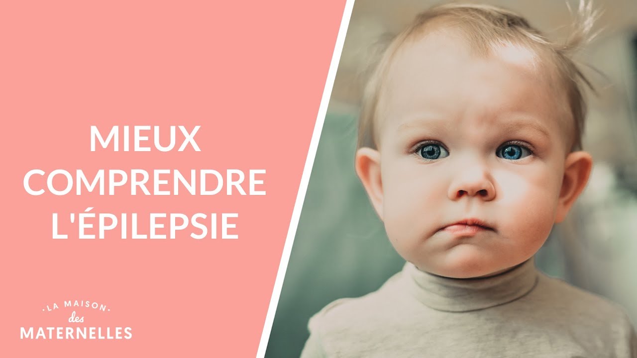 Mieux comprendre l'épilepsie - La Maison des maternelles #LMDM