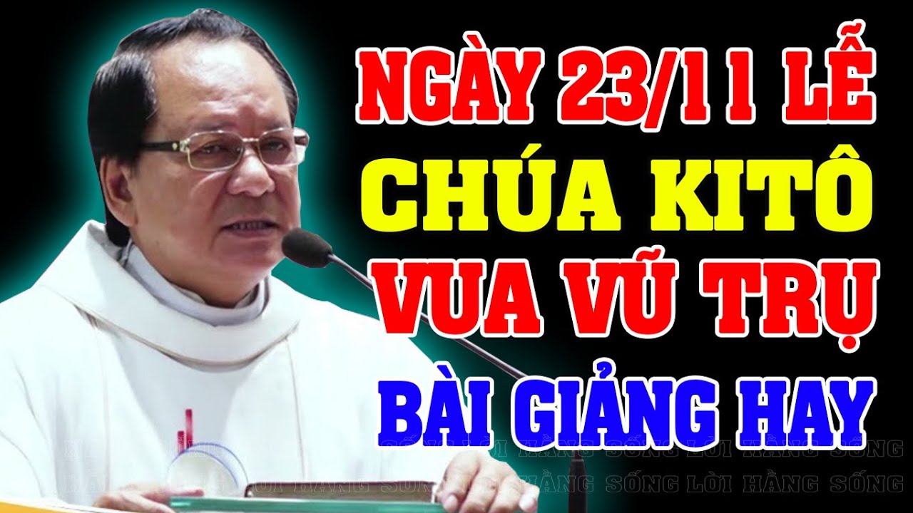 (NGÀY 23/11) LỄ CHÚA KITÔ VUA VŨ TRỤ | Bài giảng SÂU SẮC LM Anrê Nguyễn Ngọc Dũng
