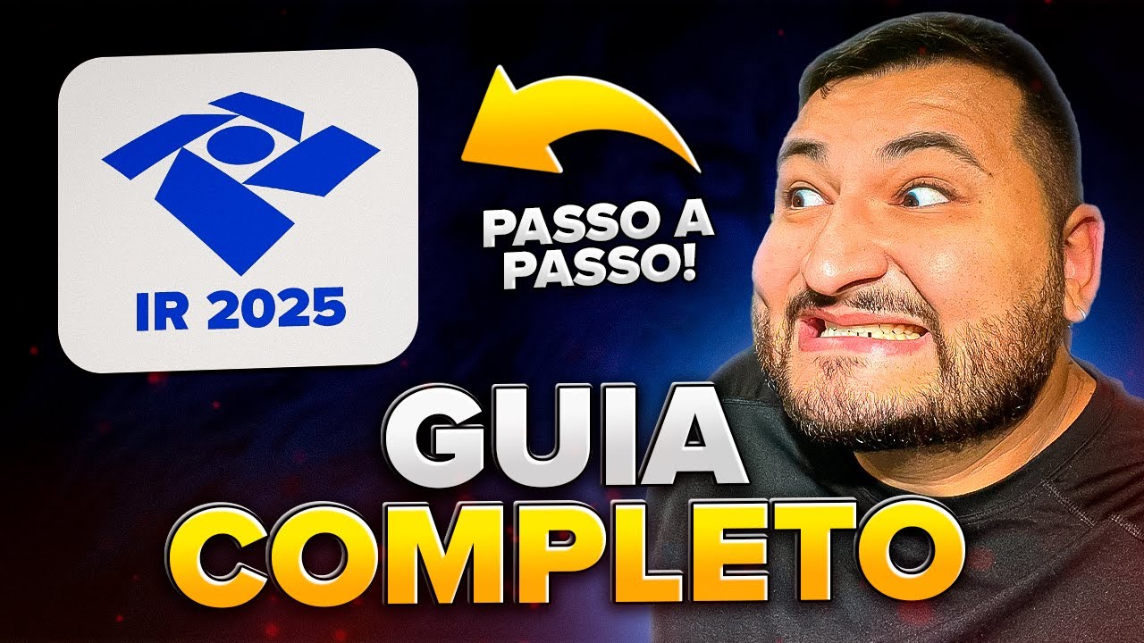 COMO DECLARAR O IMPOSTO DE RENDA 2025 [PASSO A PASSO COMPLETO]