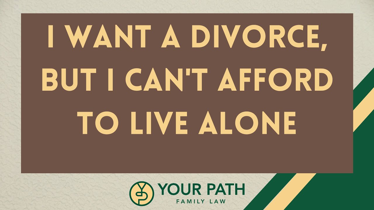 I Want a Divorce, But I Can't Afford to Live Alone