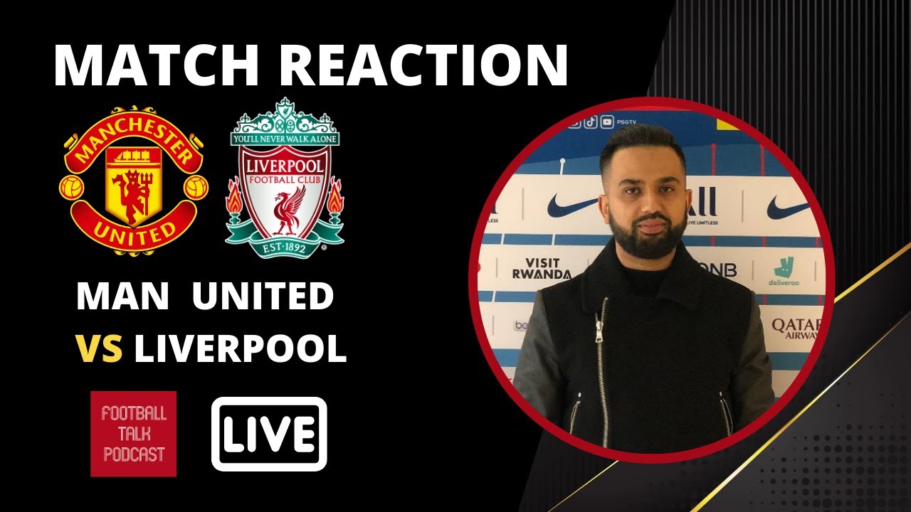 MATCH REACTION: MAN UNITED VS. LIVERPOOL | FOOTBALL TALK PODCAST