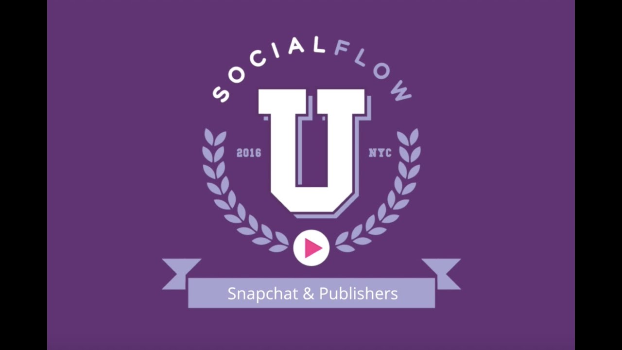 SocialFlow U: Snapchat and Publishers