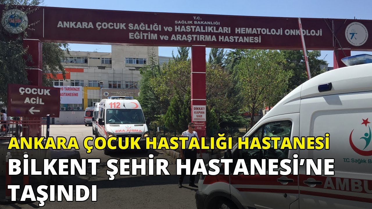Ankara Çocuk Sağlığı Hastanesi, Bilkent Şehir Hastanesi'ne taşındı