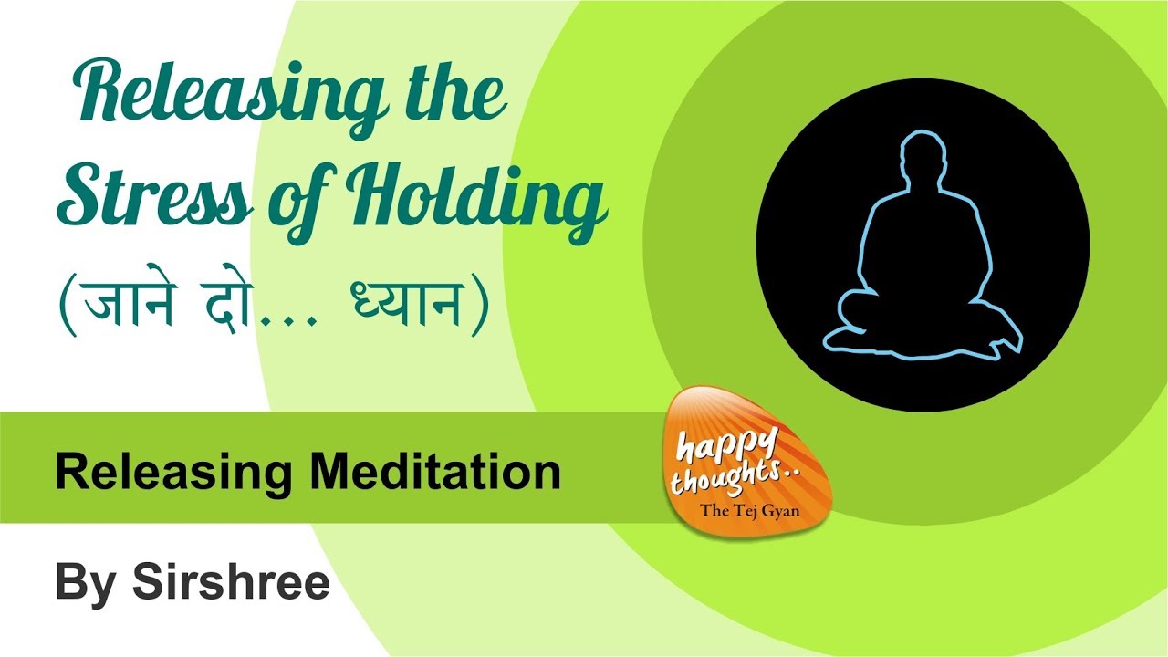 [Hindi] Releasing meditation - Releasing the stress of holding | जाने दो... ध्यान | (by Sirshree)