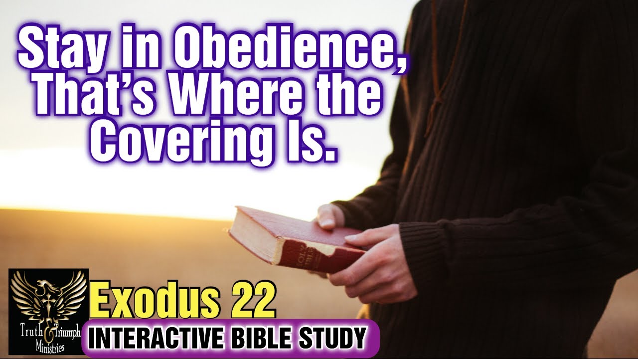 Bible Study: Stay in obedience, that’s where the covering is. Exodus 23