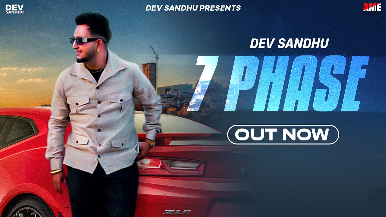 7 Phase (Official Song) Dev Sandhu | New Punjabi Song 2023 | Dev Sandhu Music | AME Digital