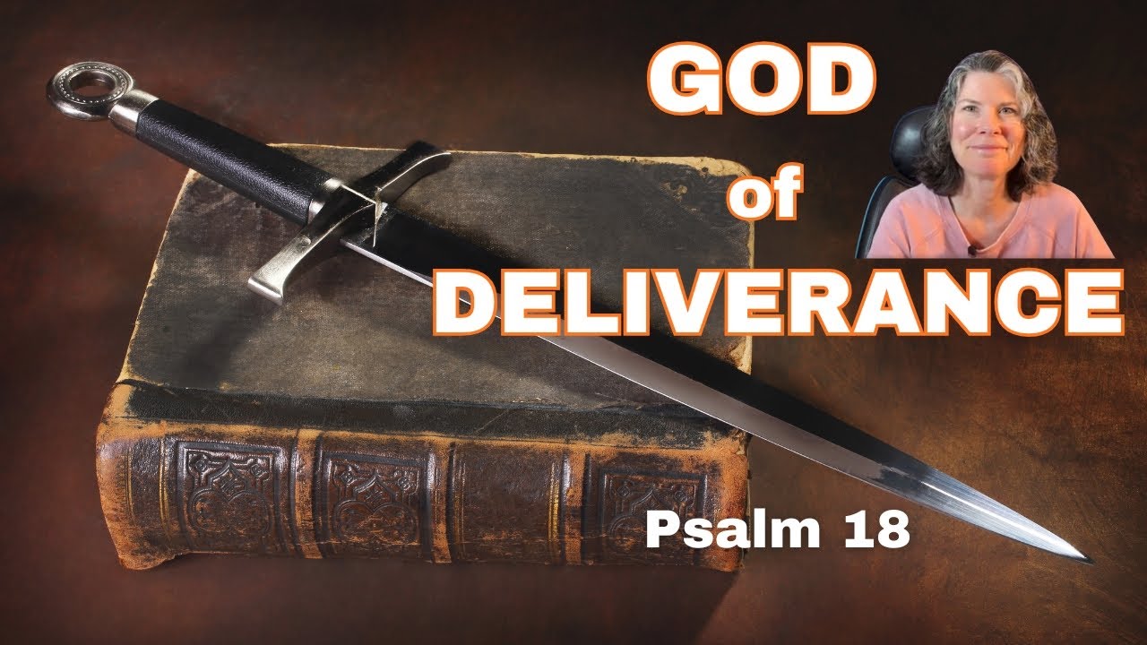 God of Deliverance - Psalm 18