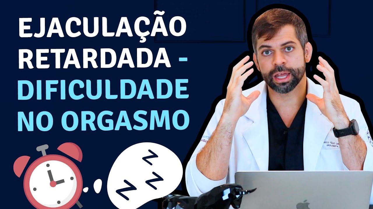 Ejacula&ccedil;&atilde;o Retardada - Dificuldade no Orgasmo | Dr. Marco T&uacute;lio Cavalcanti - Andrologista