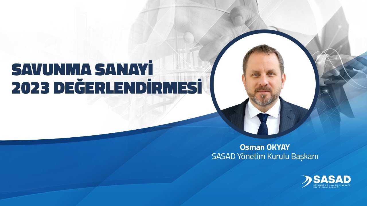 SASAD Yönetim Kurulu Başkanı Osman OKYAY Savunma Sanayi Değerlendirmesi