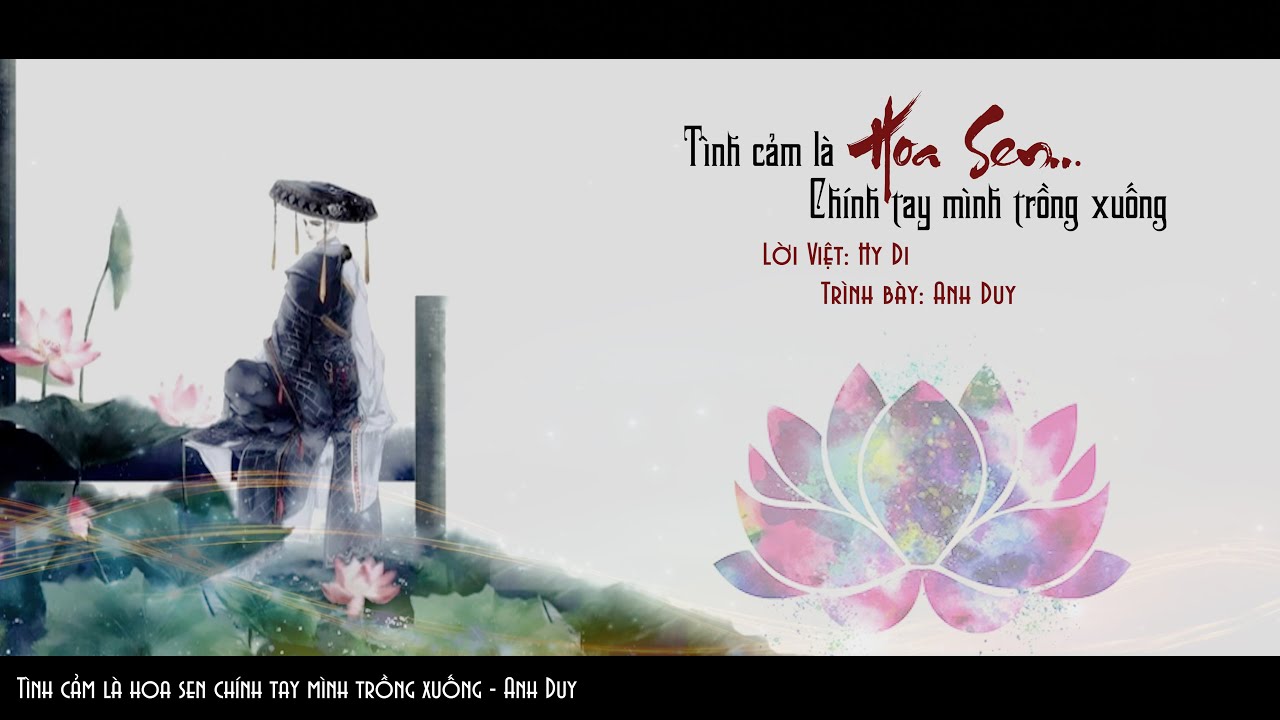 T&Igrave;NH CẢM L&Agrave; HOA SEN CH&Iacute;NH TAY M&Igrave;NH TRỒNG XUỐNG - ANH DUY