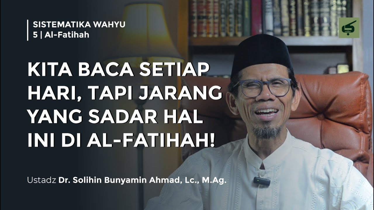 KITA BACA SETIAP HARI, TAPI JARANG YANG SADAR HAL INI DI AL-FATIHAH | Ustadz Dr.Solihin BA,Lc.,M.Ag.