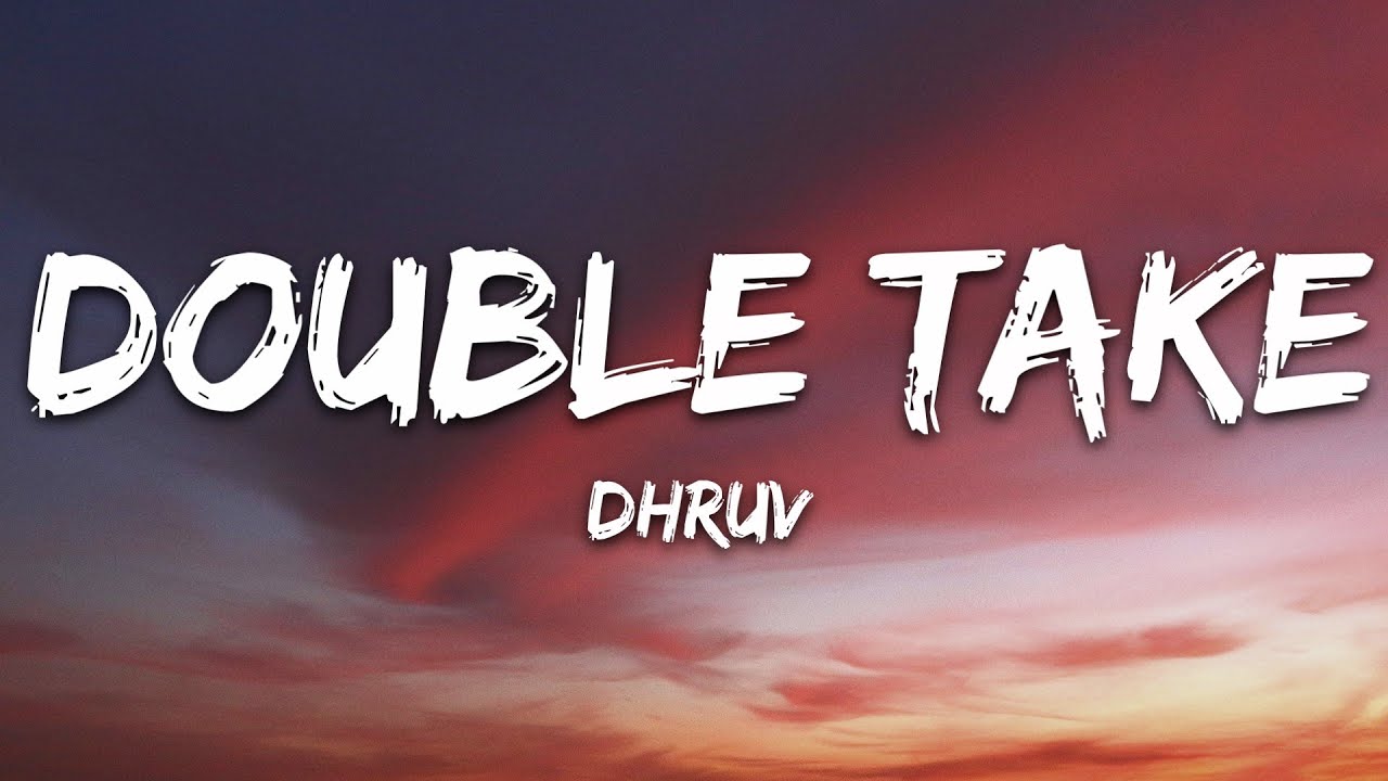 dhruv - double take (Lyrics)