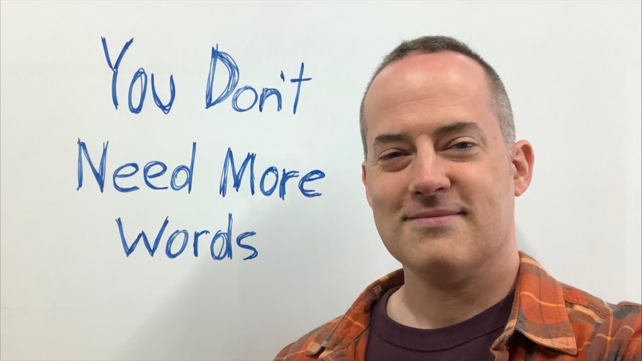 Why You Don’t Need More Words To Speak English Better