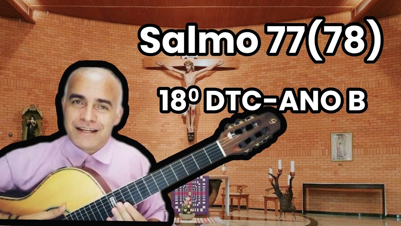 SALMO 77 (O SENHOR DEU A COMER O PÃO DO CÉU) 18º DTC - ANO B