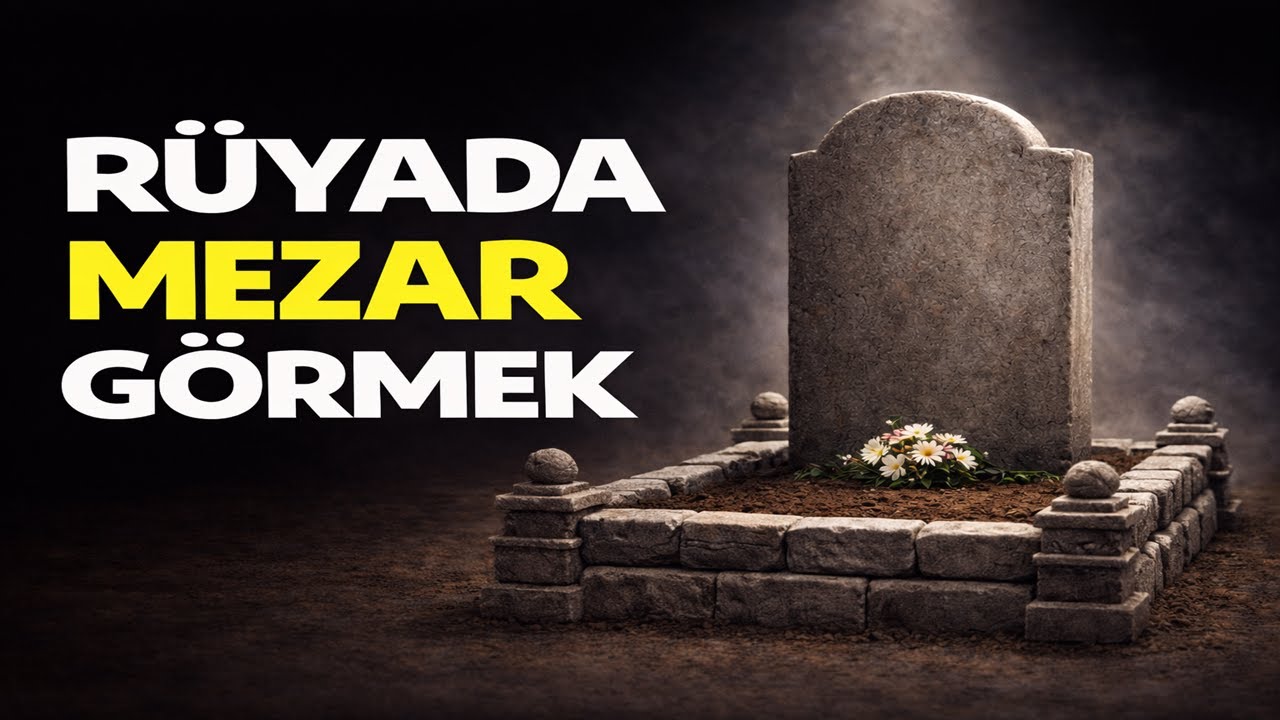 Rüyada Mezar Görmek | İbnü'l-Arabî, Mevlana, İbn'i Sirin, Nablusi