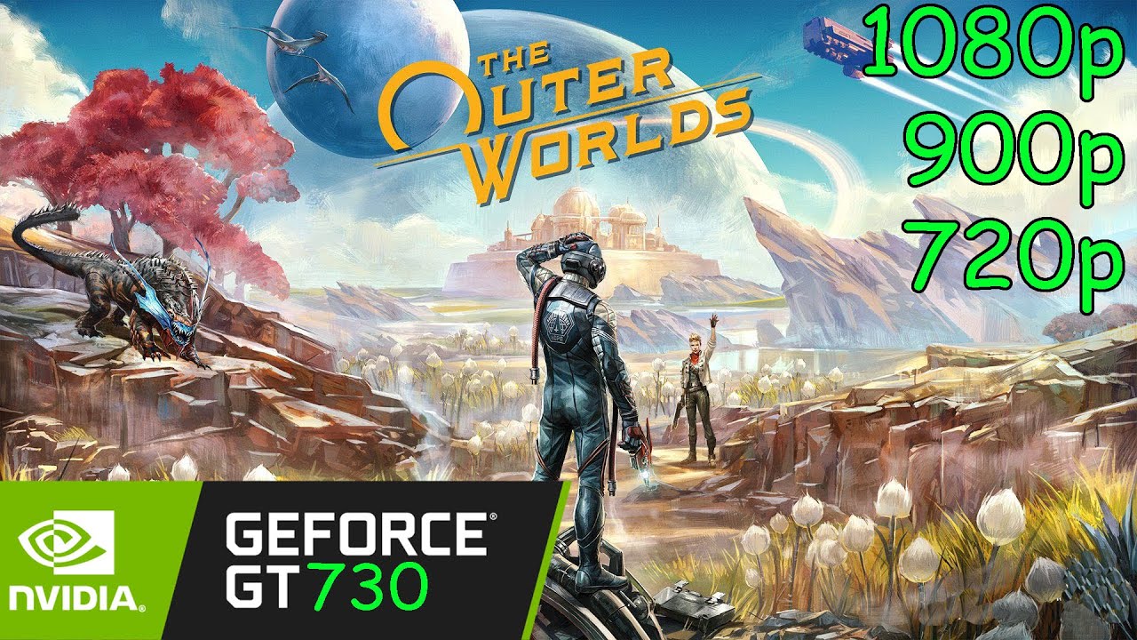 The Outer Worlds - GT 730 - 1080p, 900p, 720p