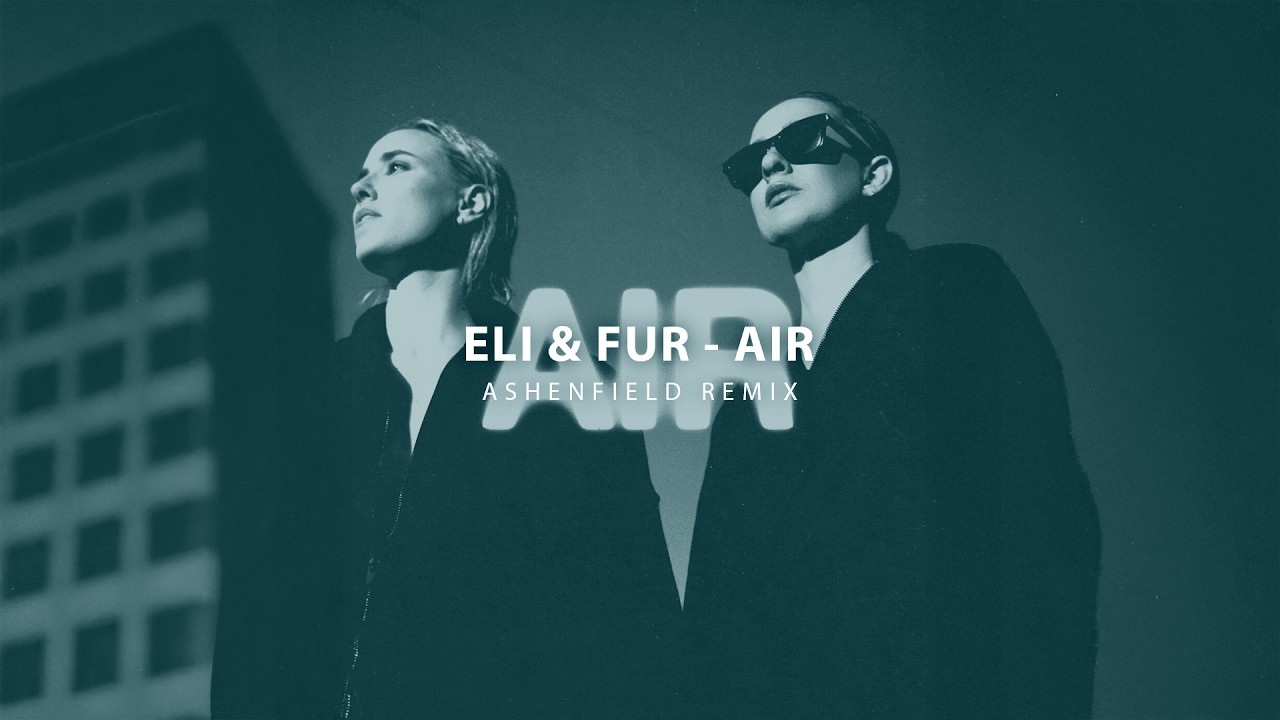 Eli & Fur - Air (Ashenfield Remix)
