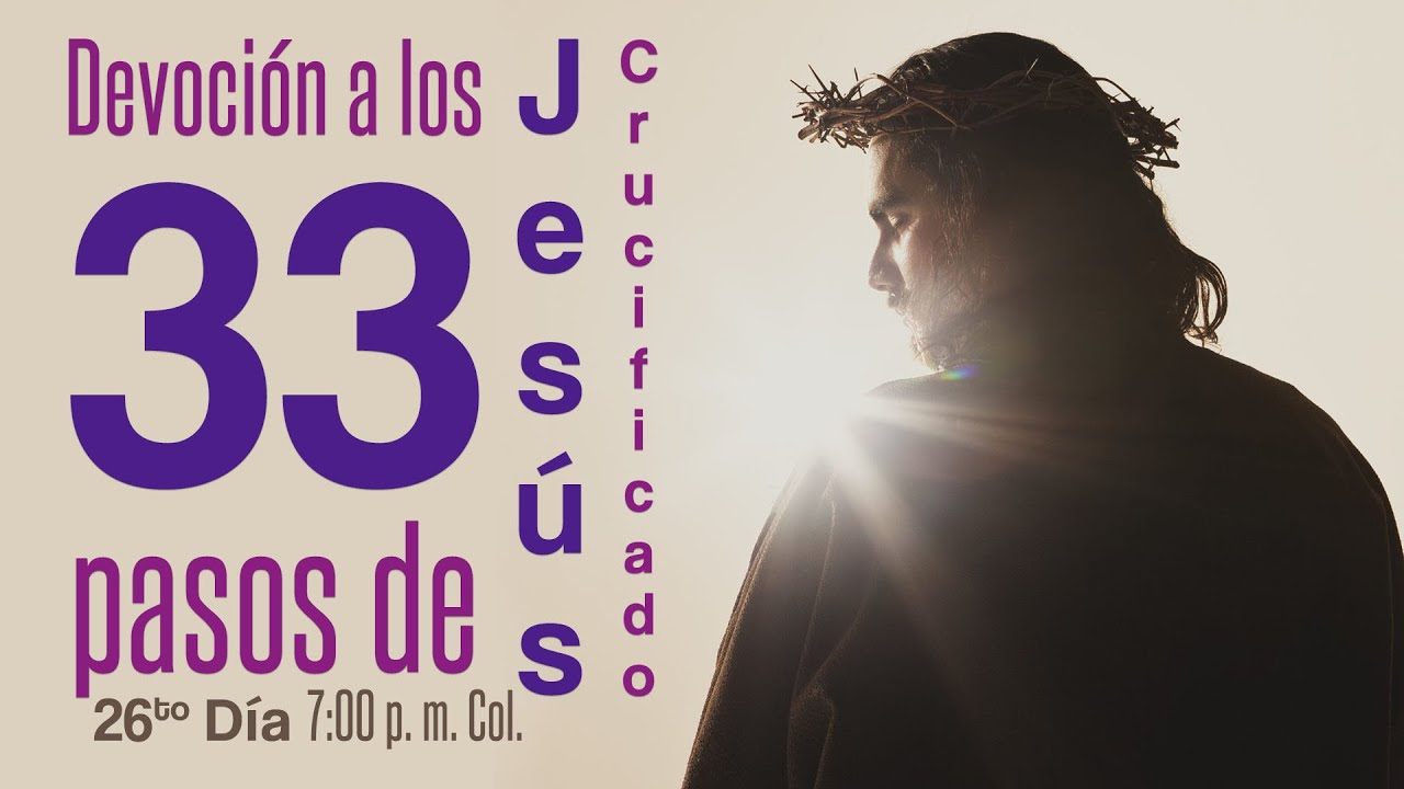 Devoci&oacute;n a los 33 pasos de Jes&uacute;s Crucificado // 26to d&iacute;a