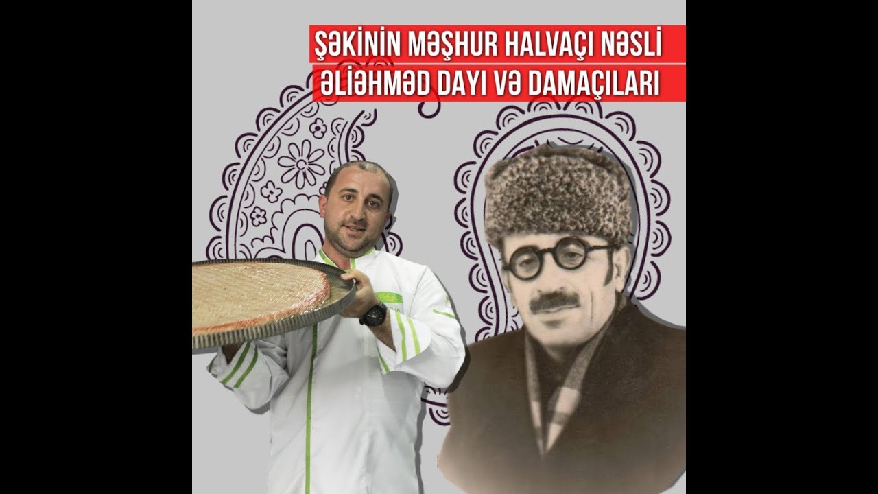 Şəkidə halvaçı Əliəhməd dayının davamçıları (MÜSAHİBƏ)