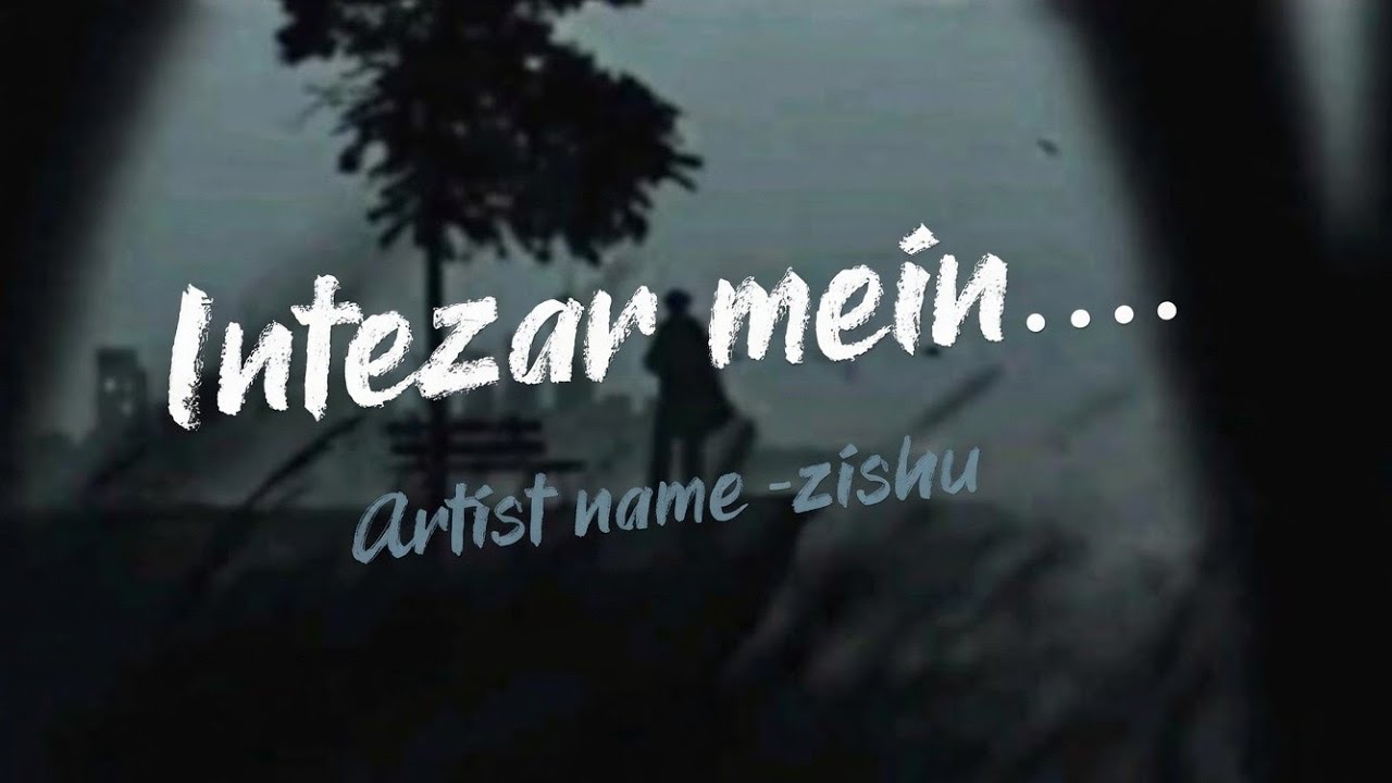 Song title 🎶 intezar mein ❤️‍🩹🌻🎶🎧🌌 artist name, -zishu 