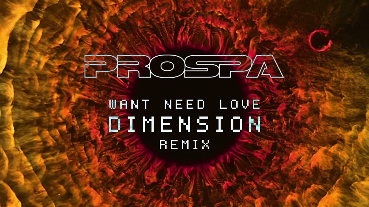 Prospa - Want Need Love (Dimension Remix)
