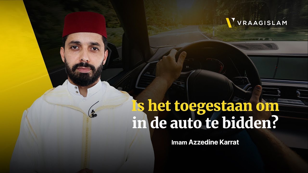 Is het toegestaan om in de auto te bidden? | Imam Azzedine Karrat